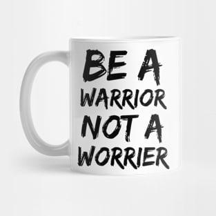 BE A WARRIOR NOT A WORRIER Mug